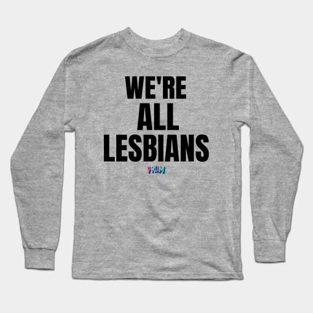 We're all lesbians | Rainbow Dreams Shirt | The Prom Long Sleeve T-Shirt by monoblocpotato